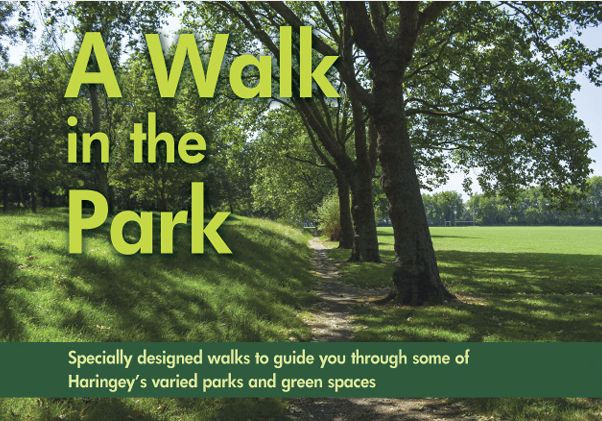 A Walk in the Park: Specially designed walks to guide you through some of Haringey's varied parks & green spaces