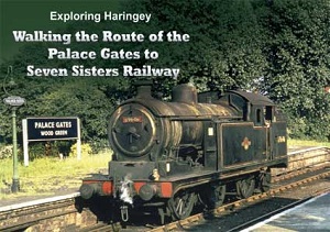 Explore Haringey: Exploring the Route of the Palace Gates to Seven Sisters Railway